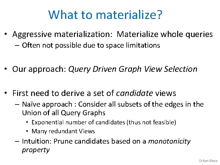 What to materialize? • Aggressive materialization: Materialize whole queries – Often not possible due