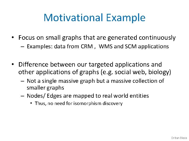 Motivational Example • Focus on small graphs that are generated continuously – Examples: data
