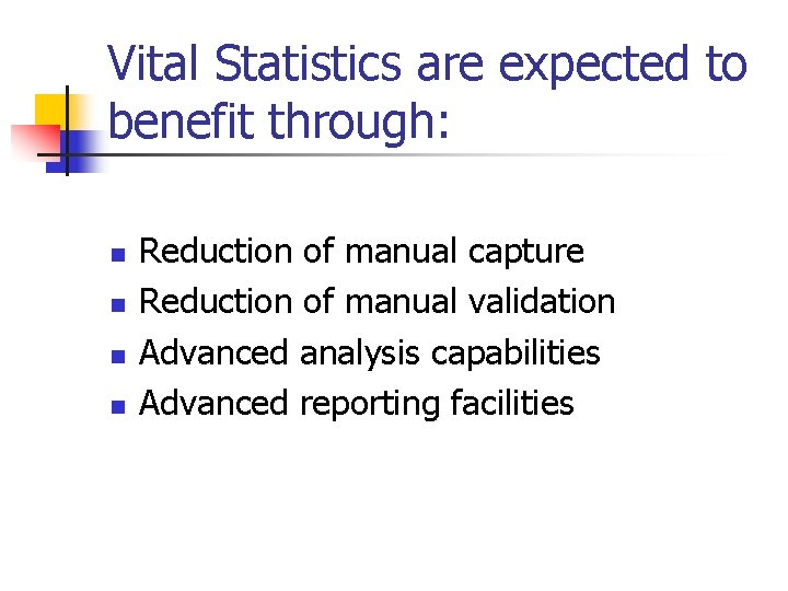 Vital Statistics are expected to benefit through: n n Reduction of manual capture Reduction