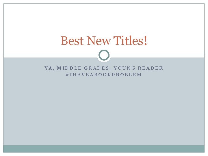 Best New Titles! YA, MIDDLE GRADES, YOUNG READER #IHAVEABOOKPROBLEM 