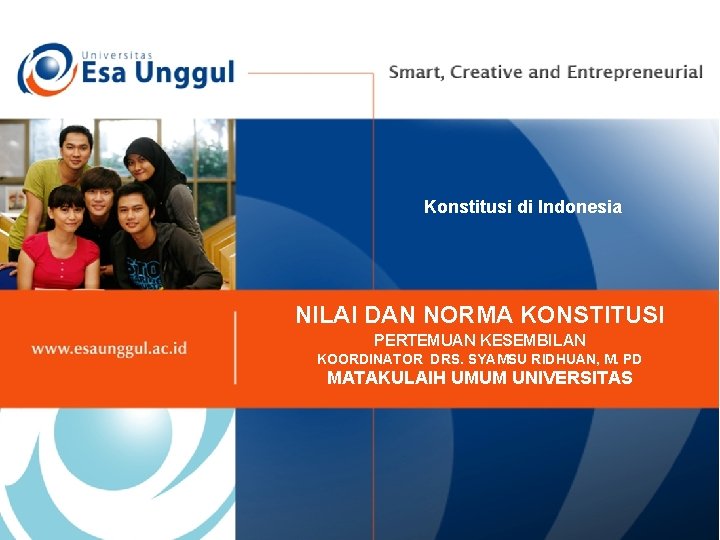 Konstitusi di Indonesia NILAI DAN NORMA KONSTITUSI PERTEMUAN KESEMBILAN KOORDINATOR DRS. SYAMSU RIDHUAN, M.