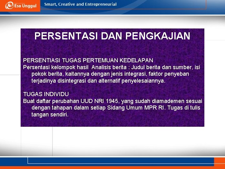 PERSENTASI DAN PENGKAJIAN PERSENTIASI TUGAS PERTEMUAN KEDELAPAN Persentasi kelompok hasil Analisis berita : Judul