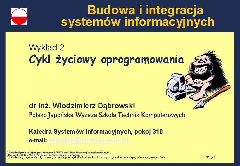 Budowa i integracja systemów informacyjnych Wykład 2 Cykl życiowy oprogramowania dr inż. Włodzimierz Dąbrowski