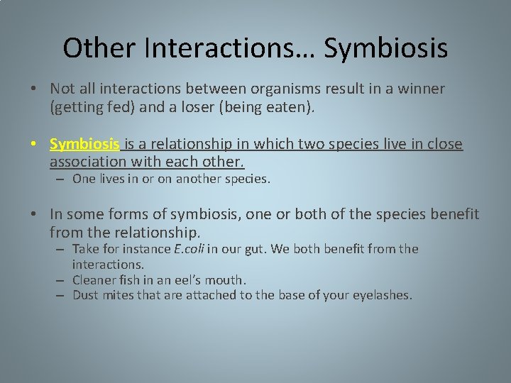 Other Interactions… Symbiosis • Not all interactions between organisms result in a winner (getting Other Interactions… Symbiosis • Not all interactions between organisms result in a winner (getting