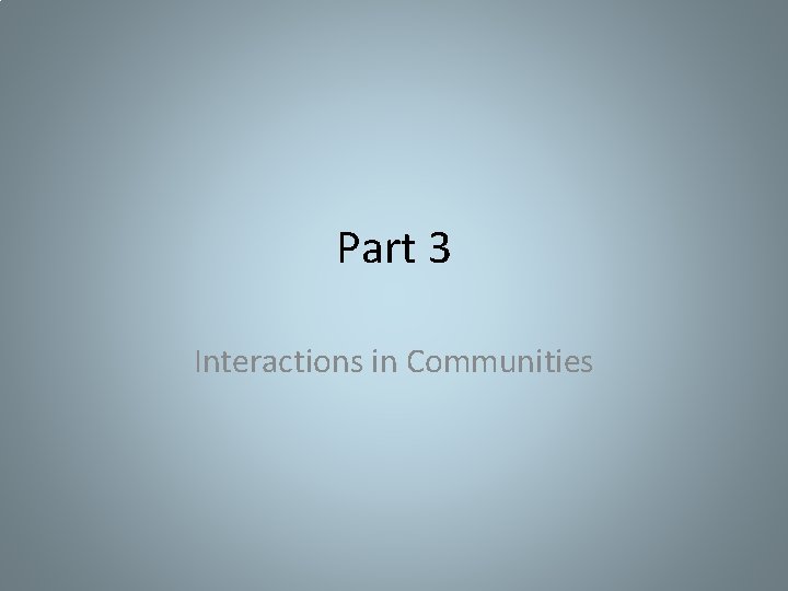 Part 3 Interactions in Communities Part 3 Interactions in Communities