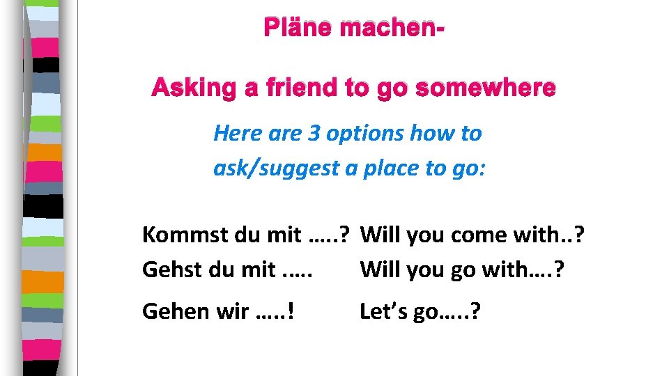 Pläne machen. Asking a friend to go somewhere Here are 3 options how to