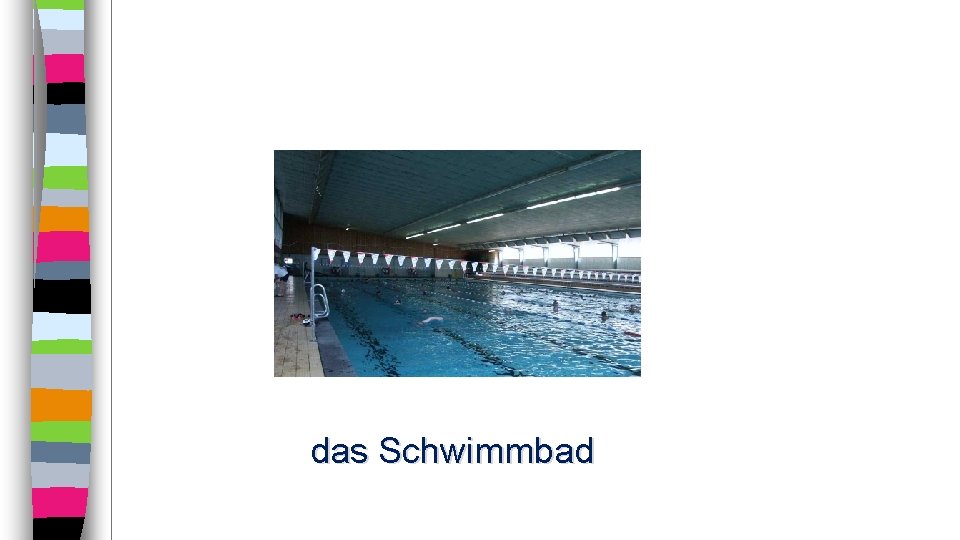 das Schwimmbad 