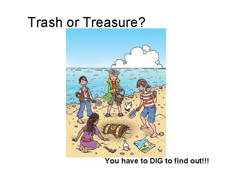 Trash or Treasure? You have to DIG to find out!!! 