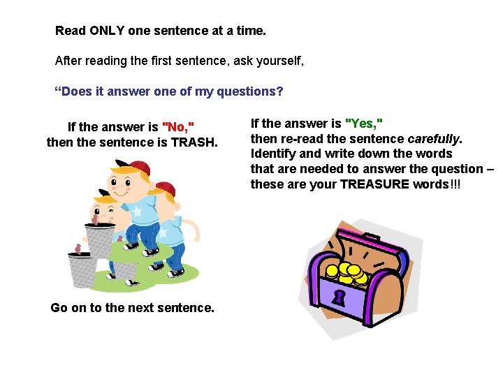 Read ONLY one sentence at a time. After reading the first sentence, ask yourself,