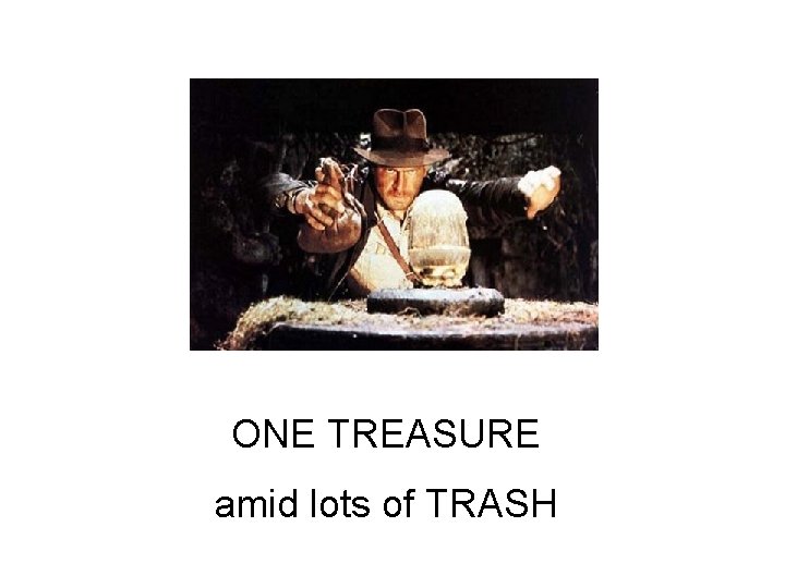 ONE TREASURE amid lots of TRASH 