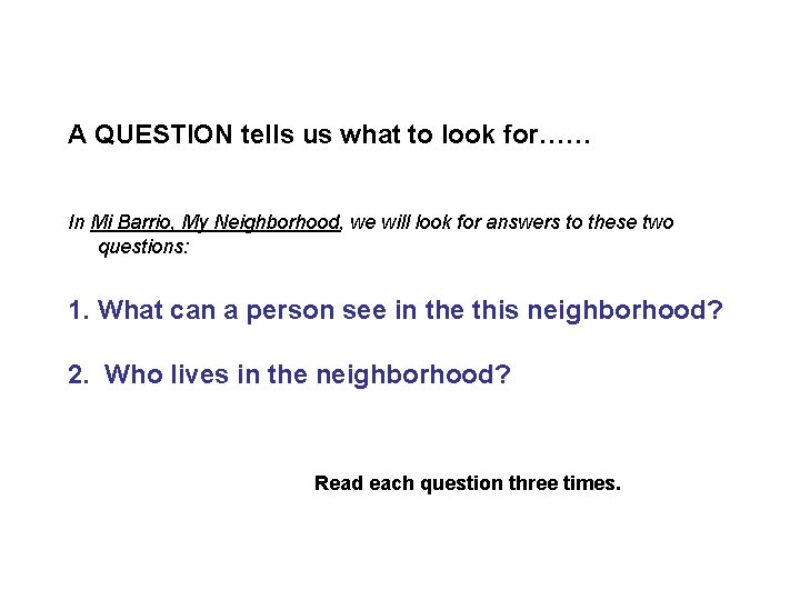 A QUESTION tells us what to look for…… In Mi Barrio, My Neighborhood, we