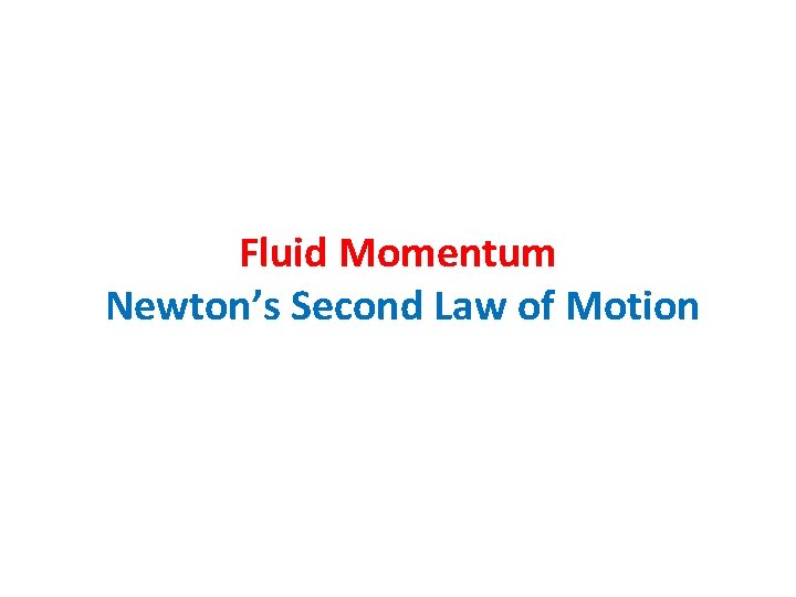 Fluid Momentum Newton’s Second Law of Motion 