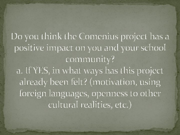 Do you think the Comenius project has a positive impact on you and your