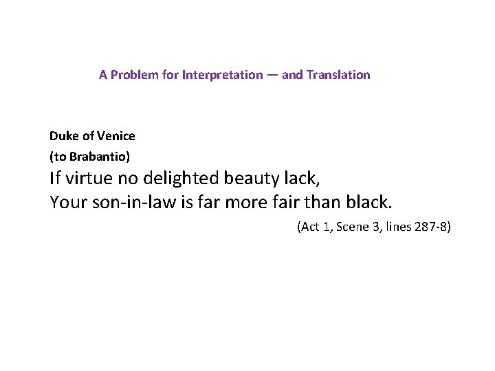 A Problem for Interpretation — and Translation Duke of Venice (to Brabantio) If virtue A Problem for Interpretation — and Translation Duke of Venice (to Brabantio) If virtue