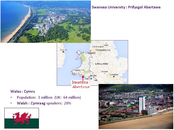 Swansea University : Prifysgol Abertawe Wales : Cymru • Population: 3 million (UK: 64 Swansea University : Prifysgol Abertawe Wales : Cymru • Population: 3 million (UK: 64