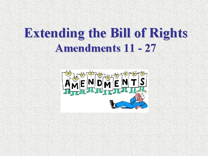 Extending the Bill of Rights Amendments 11 - 27 