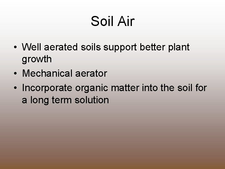 Soil Air • Well aerated soils support better plant growth • Mechanical aerator •