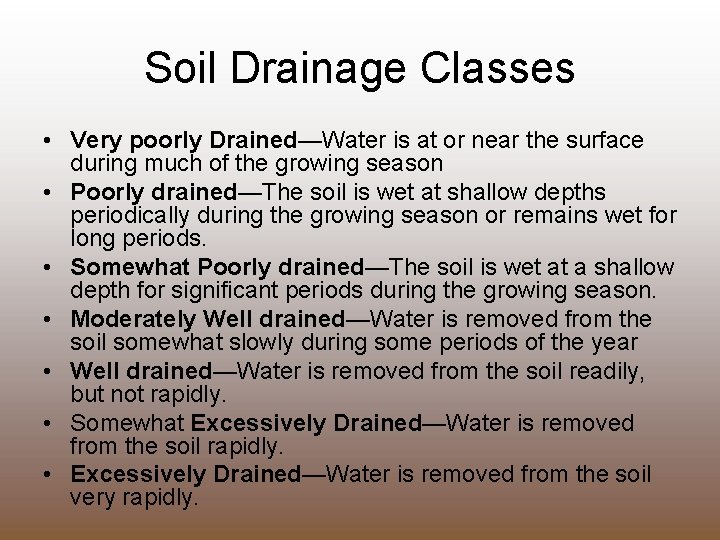 Soil Drainage Classes • Very poorly Drained—Water is at or near the surface during