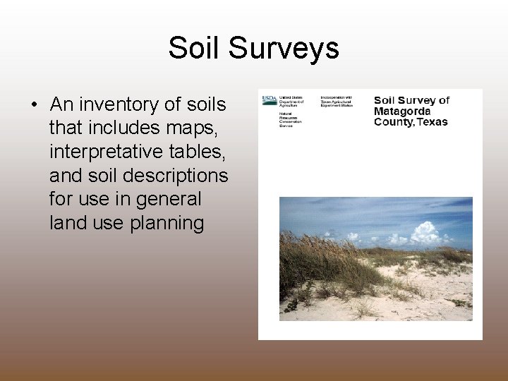 Soil Surveys • An inventory of soils that includes maps, interpretative tables, and soil