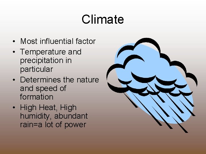 Climate • Most influential factor • Temperature and precipitation in particular • Determines the