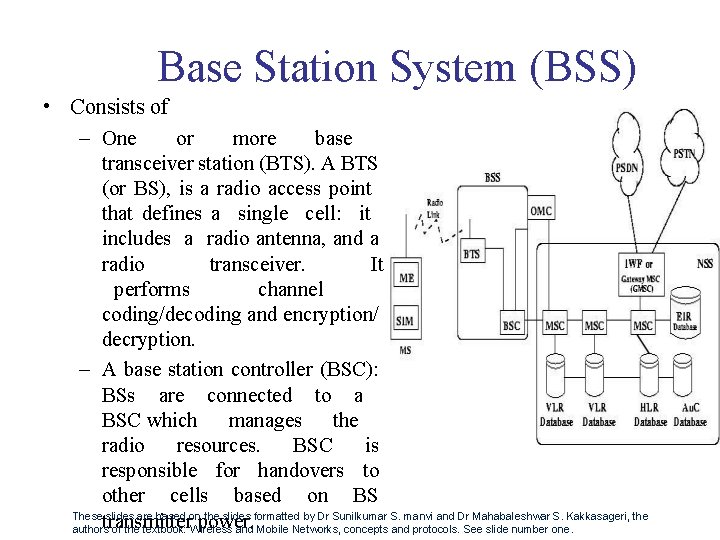 Base Station System (BSS) • Consists of – One or more base transceiver station