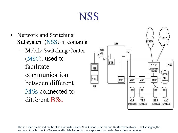 NSS • Network and Switching Subsystem (NSS): it contains – Mobile Switching Center (MSC):
