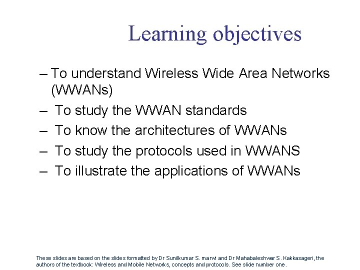 Learning objectives – To understand Wireless Wide Area Networks (WWANs) – To study the