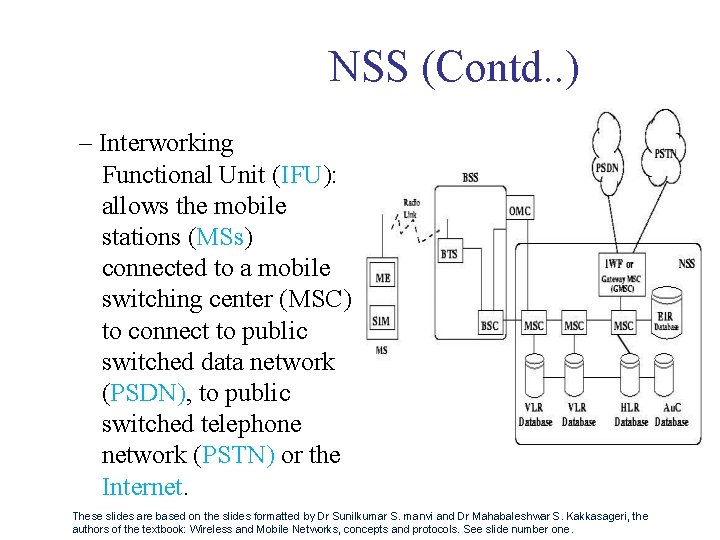 NSS (Contd. . ) – Interworking Functional Unit (IFU): allows the mobile stations (MSs)