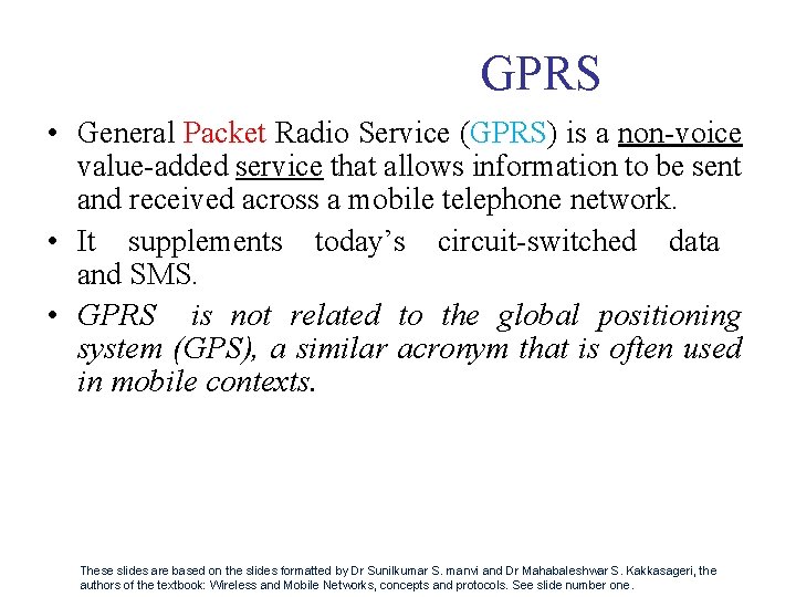 GPRS • General Packet Radio Service (GPRS) is a non-voice value-added service that allows