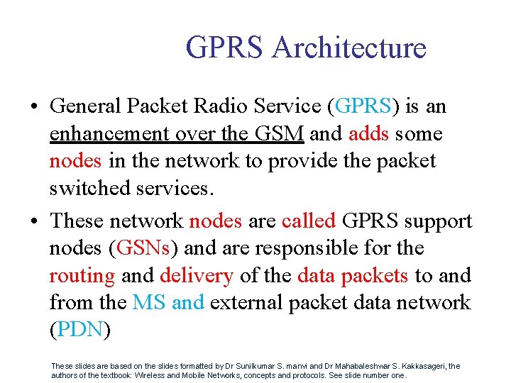 GPRS Architecture • General Packet Radio Service (GPRS) is an enhancement over the GSM