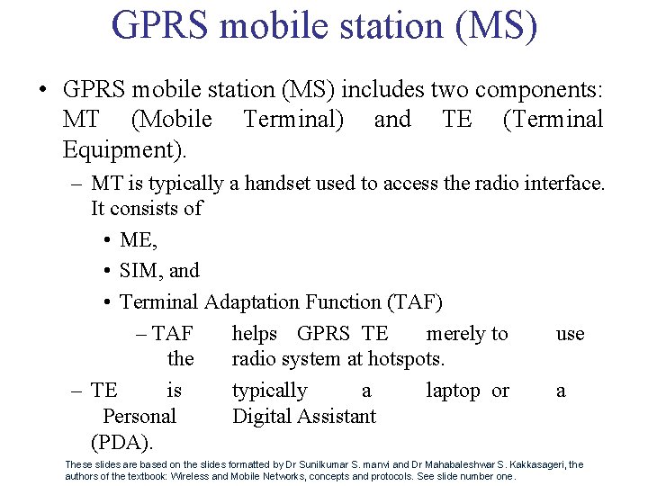 GPRS mobile station (MS) • GPRS mobile station (MS) includes two components: MT (Mobile