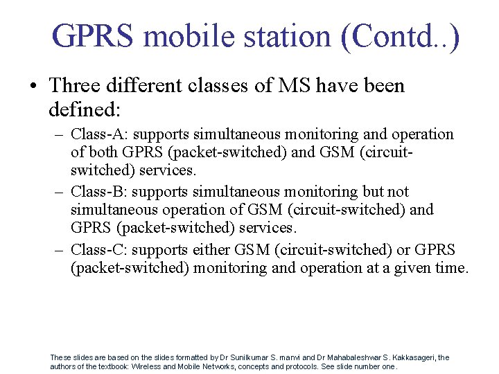 GPRS mobile station (Contd. . ) • Three different classes of MS have been