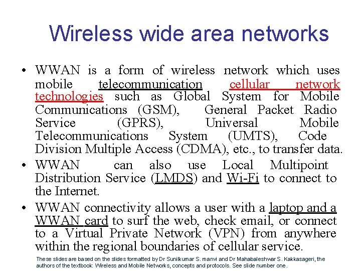 Wireless wide area networks • WWAN is a form of wireless network which uses