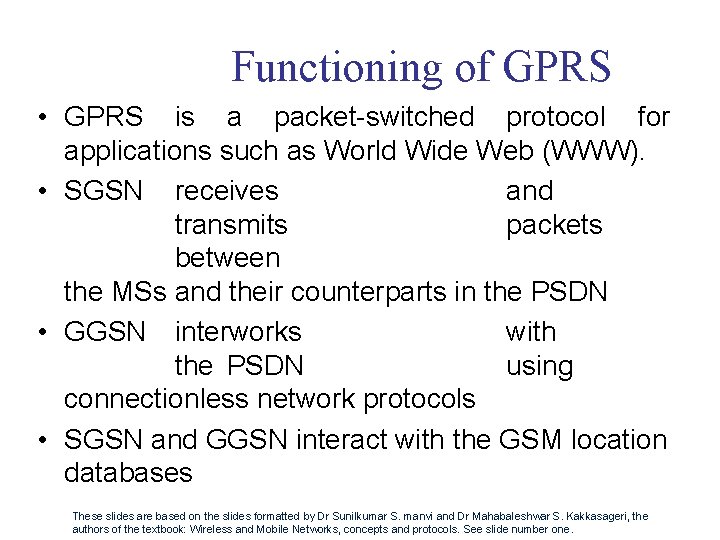 Functioning of GPRS • GPRS is a packet-switched protocol for applications such as World