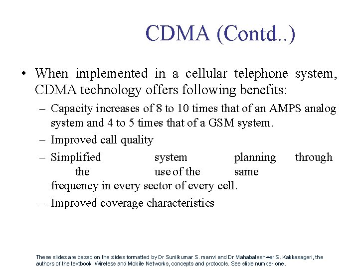 CDMA (Contd. . ) • When implemented in a cellular telephone system, CDMA technology