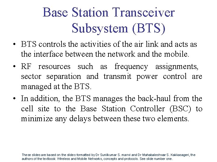 Base Station Transceiver Subsystem (BTS) • BTS controls the activities of the air link