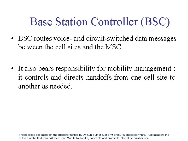 Base Station Controller (BSC) • BSC routes voice- and circuit-switched data messages between the