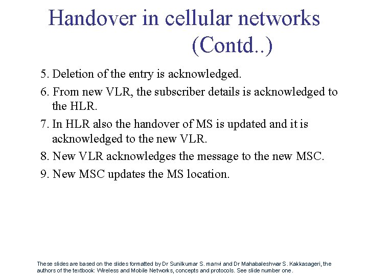 Handover in cellular networks (Contd. . ) 5. Deletion of the entry is acknowledged.