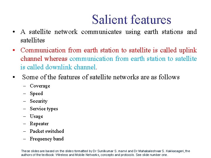 Salient features • A satellite network communicates using earth stations and satellites • Communication