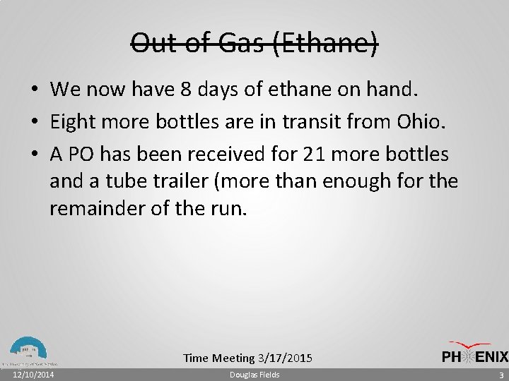 Out of Gas (Ethane) • We now have 8 days of ethane on hand.