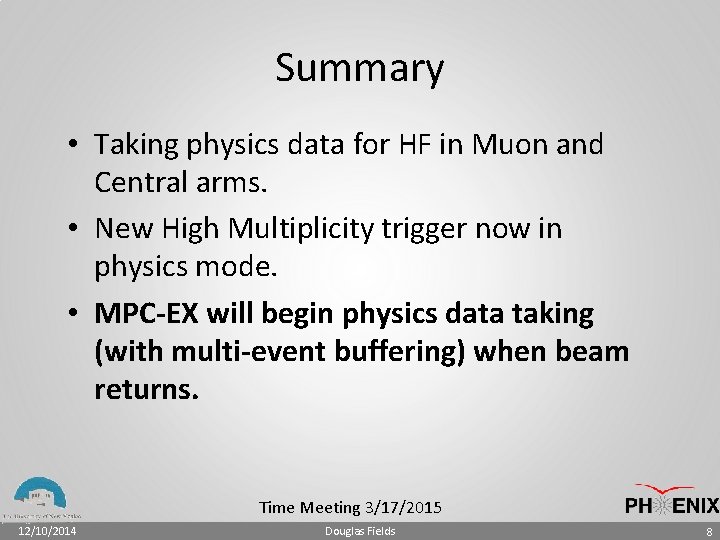 Summary • Taking physics data for HF in Muon and Central arms. • New