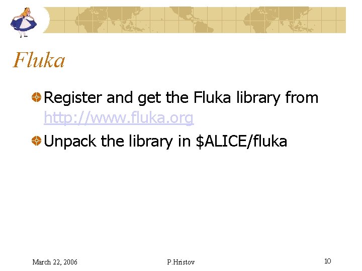 Fluka Register and get the Fluka library from http: //www. fluka. org Unpack the