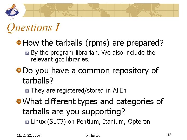 Questions I How the tarballs (rpms) are prepared? By the program librarian. We also