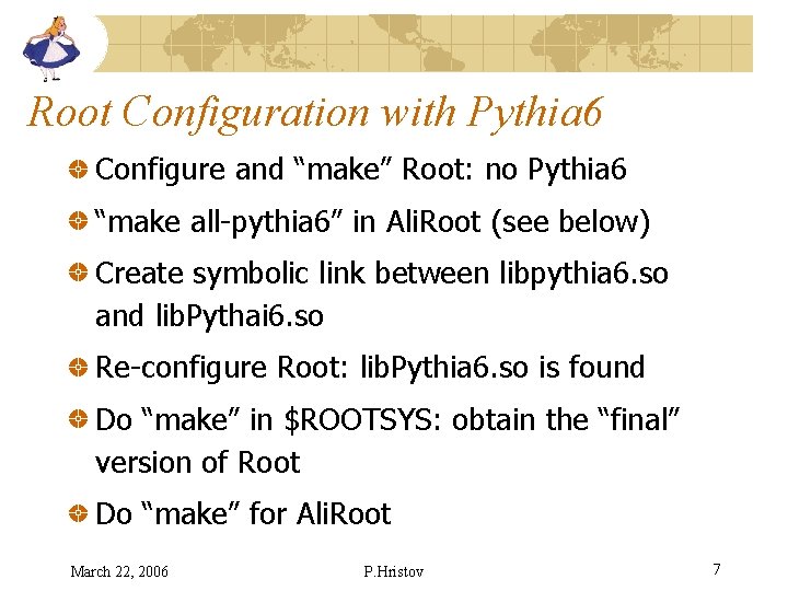 Root Configuration with Pythia 6 Configure and “make” Root: no Pythia 6 “make all-pythia