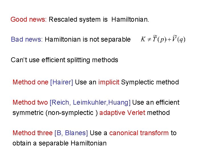 Good news: Rescaled system is Hamiltonian. Bad news: Hamiltonian is not separable Can’t use