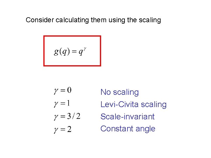 Consider calculating them using the scaling No scaling Levi-Civita scaling Scale-invariant Constant angle 