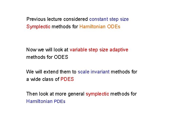 Previous lecture considered constant step size Symplectic methods for Hamiltonian ODEs Now we will