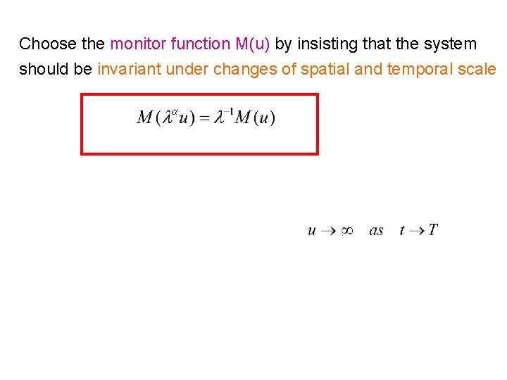 Choose the monitor function M(u) by insisting that the system should be invariant under