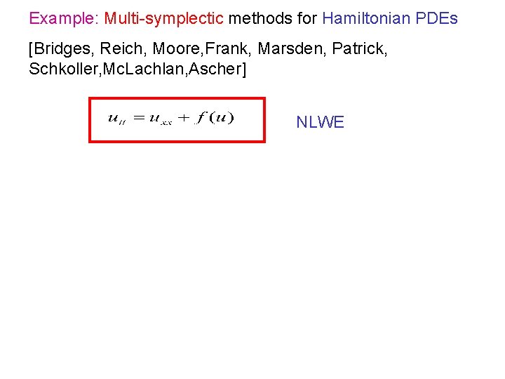Example: Multi-symplectic methods for Hamiltonian PDEs [Bridges, Reich, Moore, Frank, Marsden, Patrick, Schkoller, Mc.