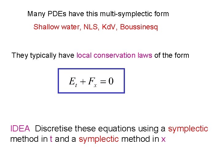 Many PDEs have this multi-symplectic form Shallow water, NLS, Kd. V, Boussinesq They typically